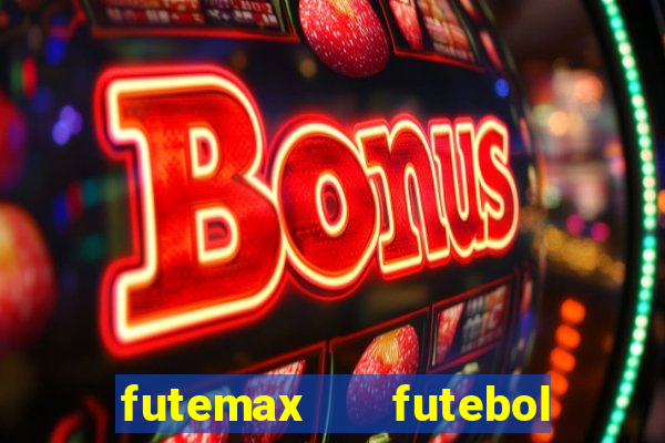 futemax   futebol ao vivo